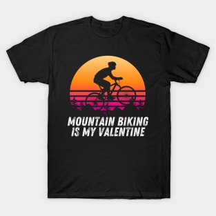 Mountain biking is my valentine T-Shirt